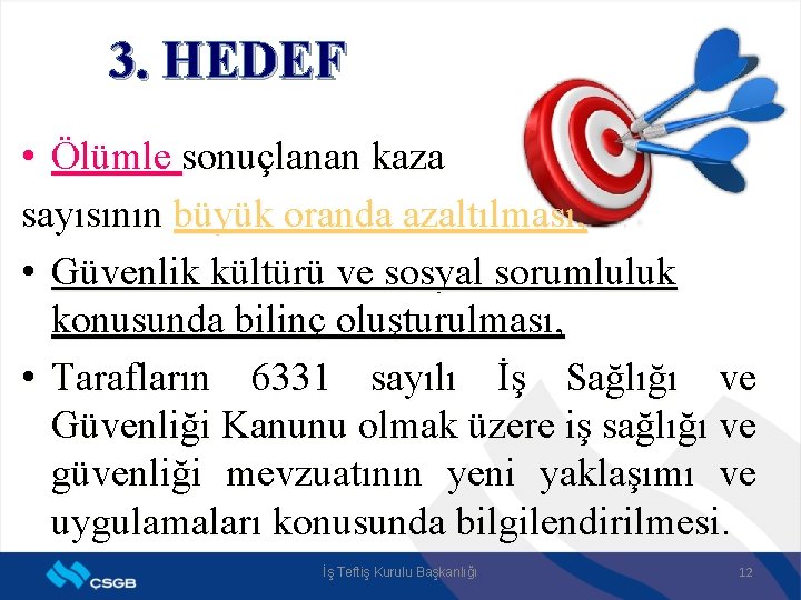 3. HEDEF • Ölümle sonuçlanan kaza sayısının büyük oranda azaltılması, • Güvenlik kültürü ve