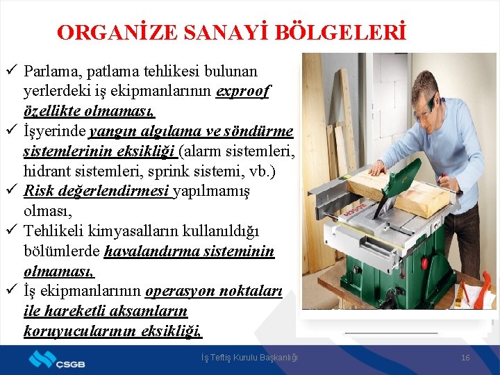 ORGANİZE SANAYİ BÖLGELERİ ü Parlama, patlama tehlikesi bulunan yerlerdeki iş ekipmanlarının exproof özellikte olmaması,