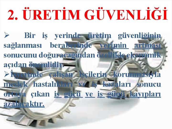 2. ÜRETİM GÜVENLİĞİ Ø Bir iş yerinde üretim güvenliğinin sağlanması beraberinde verimin artması sonucunu