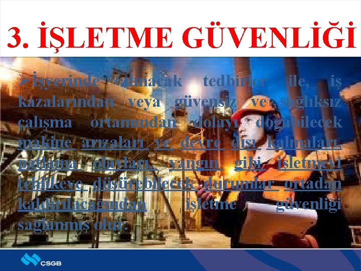 3. İŞLETME GÜVENLİĞİ Øİşyerinde alınacak tedbirler ile, iş kazalarından veya güvensiz ve sağlıksız çalışma