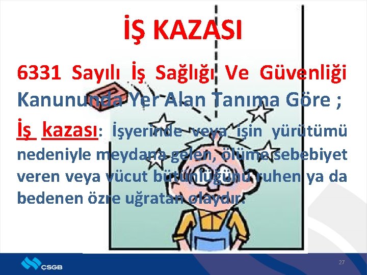 İŞ KAZASI 6331 Sayılı İş Sağlığı Ve Güvenliği Kanununda Yer Alan Tanıma Göre ;