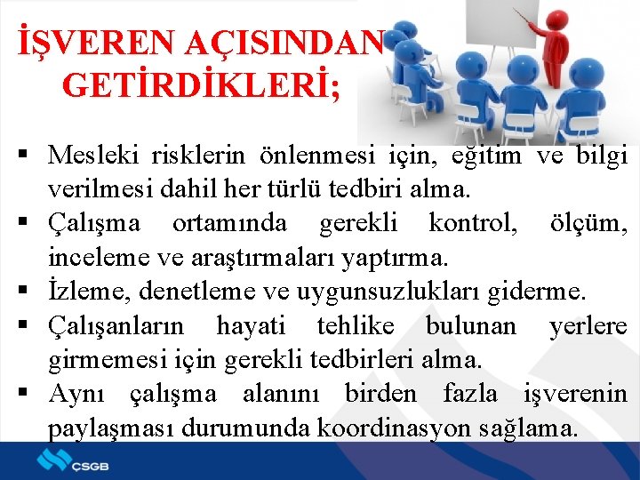 İŞVEREN AÇISINDAN GETİRDİKLERİ; § Mesleki risklerin önlenmesi için, eğitim ve bilgi verilmesi dahil her