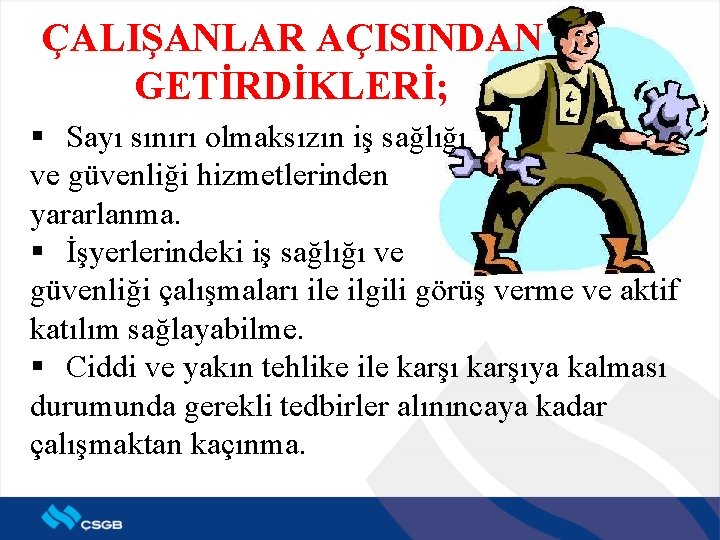 ÇALIŞANLAR AÇISINDAN GETİRDİKLERİ; § Sayı sınırı olmaksızın iş sağlığı ve güvenliği hizmetlerinden yararlanma. §