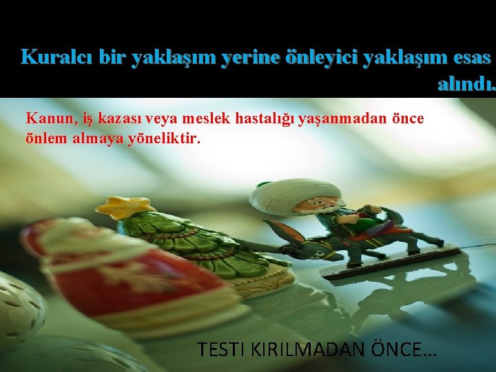 Kuralcı bir yaklaşım yerine önleyici yaklaşım esas alındı. Kanun, iş kazası veya meslek hastalığı