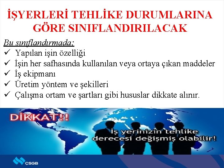 İŞYERLERİ TEHLİKE DURUMLARINA GÖRE SINIFLANDIRILACAK Bu sınıflandırmada; ü Yapılan işin özelliği ü İşin her