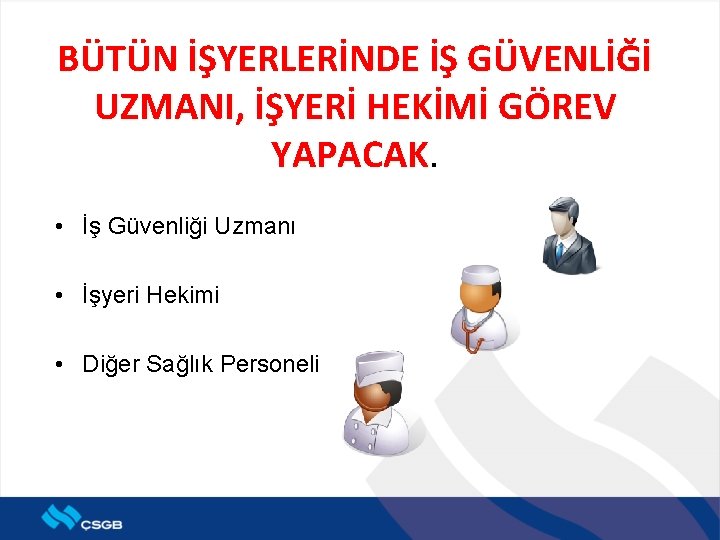 BÜTÜN İŞYERLERİNDE İŞ GÜVENLİĞİ UZMANI, İŞYERİ HEKİMİ GÖREV YAPACAK • İş Güvenliği Uzmanı •