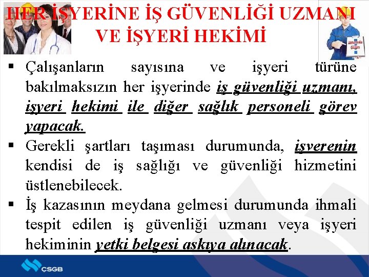 HER İŞYERİNE İŞ GÜVENLİĞİ UZMANI VE İŞYERİ HEKİMİ § Çalışanların sayısına ve işyeri türüne