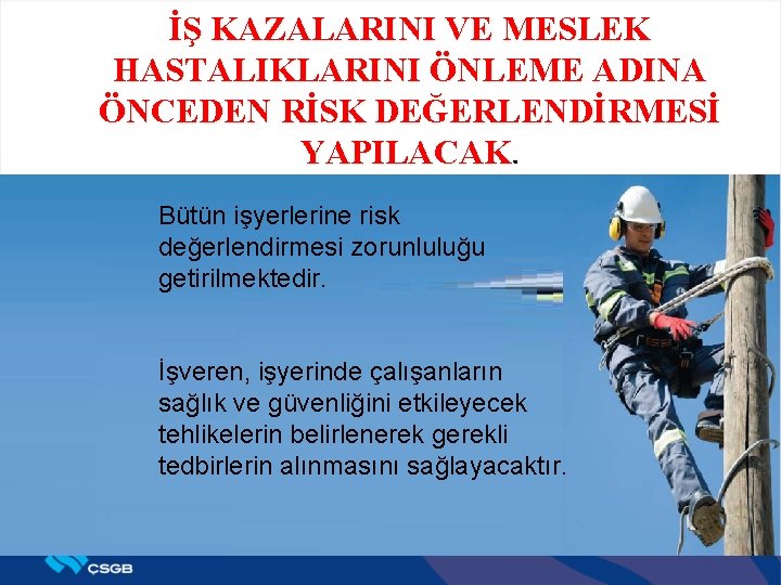 İŞ KAZALARINI VE MESLEK HASTALIKLARINI ÖNLEME ADINA ÖNCEDEN RİSK DEĞERLENDİRMESİ YAPILACAK Bütün işyerlerine risk