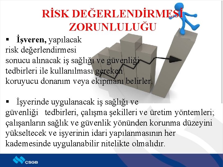 RİSK DEĞERLENDİRMESİ ZORUNLULUĞU § İşveren, yapılacak risk değerlendirmesi sonucu alınacak iş sağlığı ve güvenliği