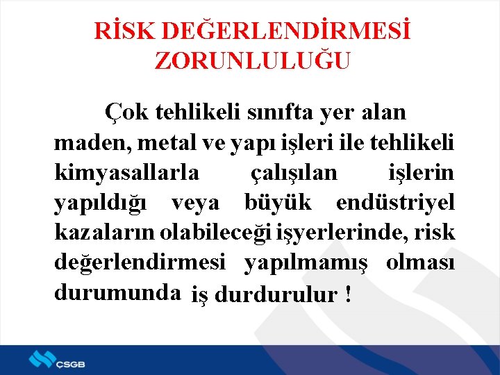 RİSK DEĞERLENDİRMESİ ZORUNLULUĞU Çok tehlikeli sınıfta yer alan maden, metal ve yapı işleri ile