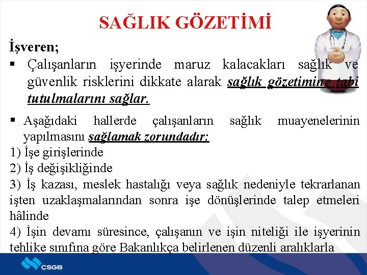 SAĞLIK GÖZETİMİ İşveren; § Çalışanların işyerinde maruz kalacakları sağlık ve güvenlik risklerini dikkate alarak