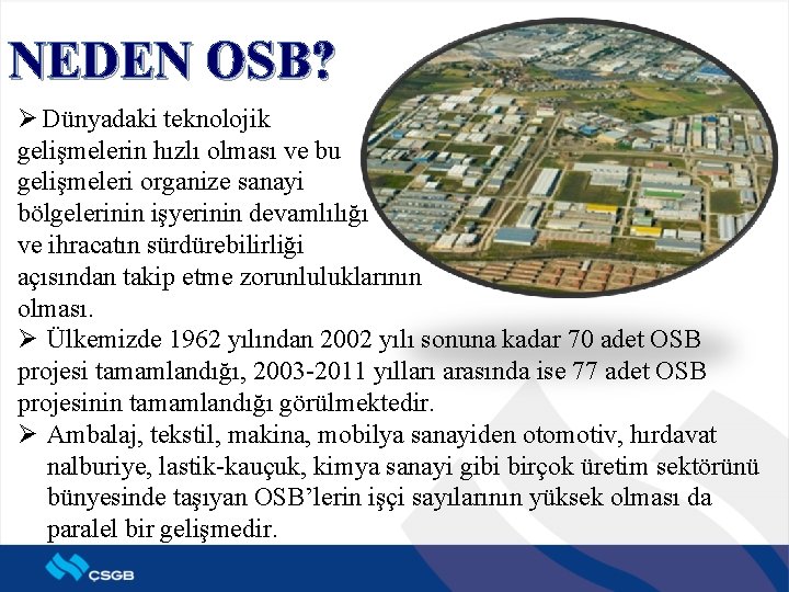 NEDEN OSB? Ø Dünyadaki teknolojik gelişmelerin hızlı olması ve bu gelişmeleri organize sanayi bölgelerinin