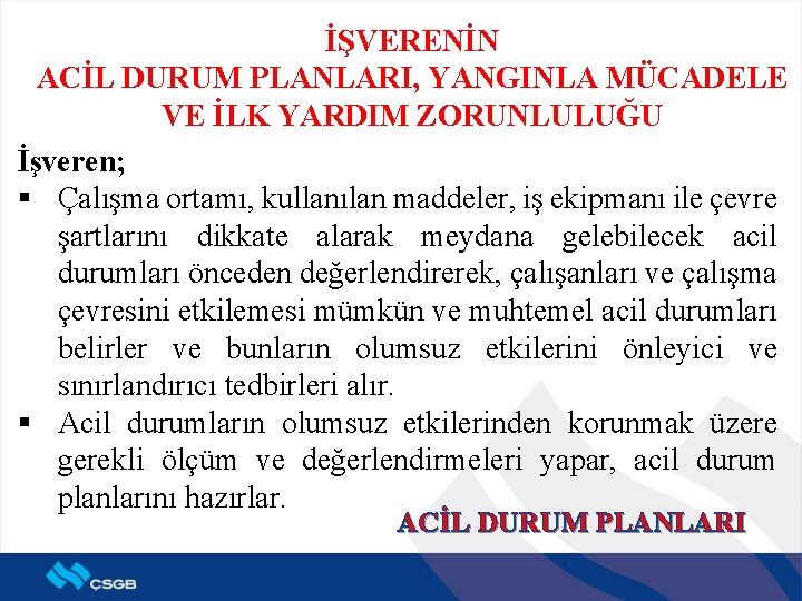 İŞVERENİN ACİL DURUM PLANLARI, YANGINLA MÜCADELE VE İLK YARDIM ZORUNLULUĞU İşveren; § Çalışma ortamı,