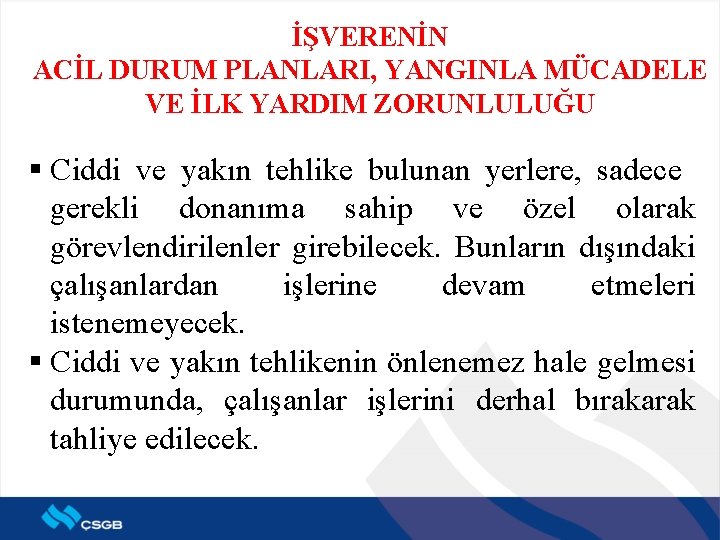 İŞVERENİN ACİL DURUM PLANLARI, YANGINLA MÜCADELE VE İLK YARDIM ZORUNLULUĞU § Ciddi ve yakın