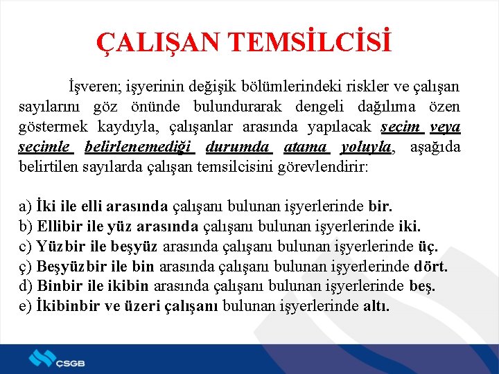 ÇALIŞAN TEMSİLCİSİ İşveren; işyerinin değişik bölümlerindeki riskler ve çalışan sayılarını göz önünde bulundurarak dengeli