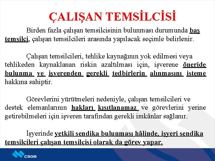 ÇALIŞAN TEMSİLCİSİ Birden fazla çalışan temsilcisinin bulunması durumunda baş temsilci, çalışan temsilcileri arasında yapılacak