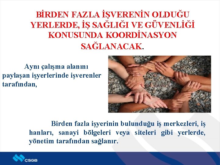 BİRDEN FAZLA İŞVERENİN OLDUĞU YERLERDE, İŞ SAĞLIĞI VE GÜVENLİĞİ KONUSUNDA KOORDİNASYON SAĞLANACAK. Aynı çalışma