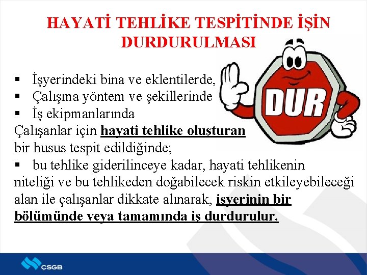 HAYATİ TEHLİKE TESPİTİNDE İŞİN DURDURULMASI § İşyerindeki bina ve eklentilerde, § Çalışma yöntem ve