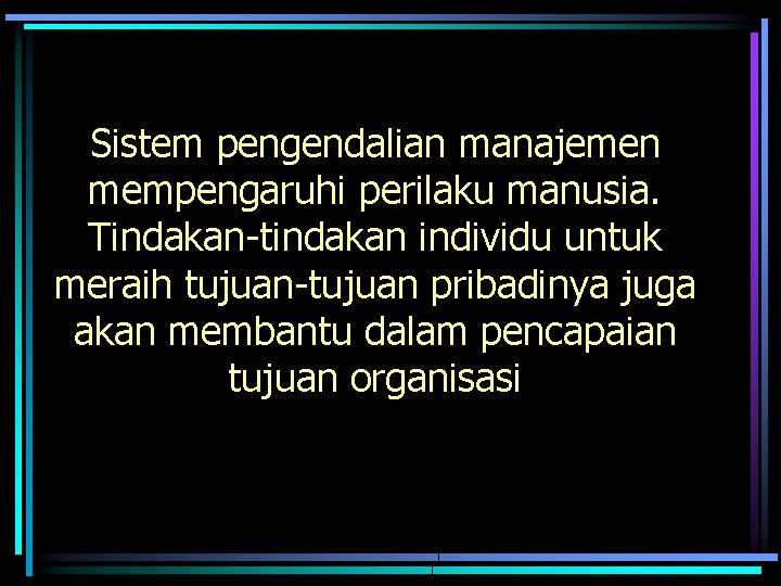 Sistem pengendalian manajemen mempengaruhi perilaku manusia. Tindakan-tindakan individu untuk meraih tujuan-tujuan pribadinya juga akan