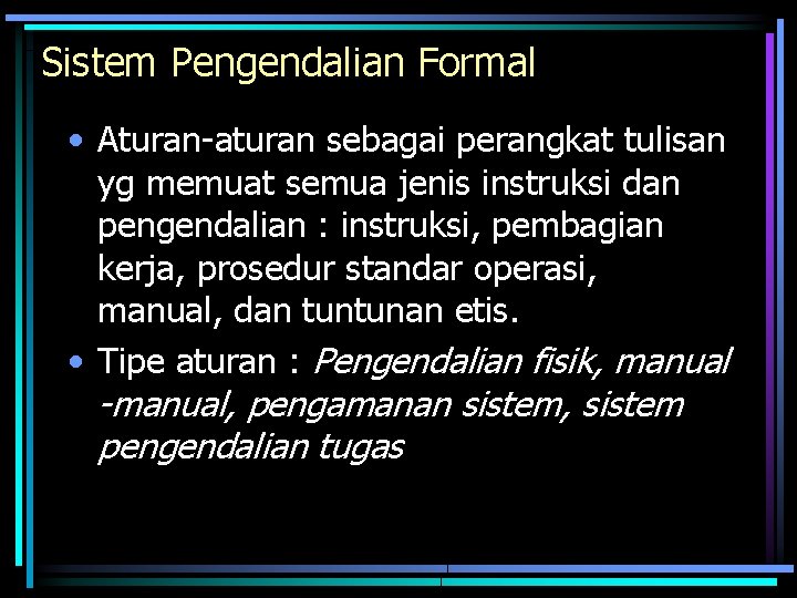 Sistem Pengendalian Formal • Aturan-aturan sebagai perangkat tulisan yg memuat semua jenis instruksi dan