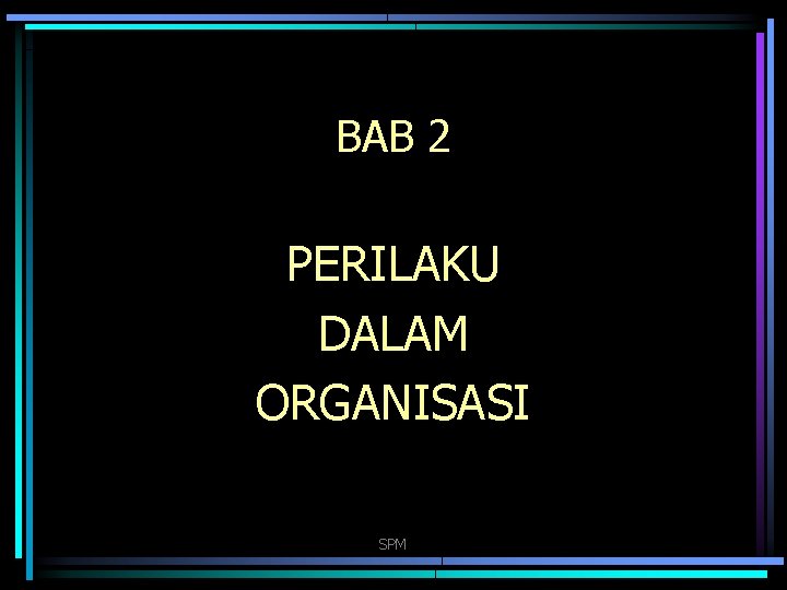 BAB 2 PERILAKU DALAM ORGANISASI SPM 