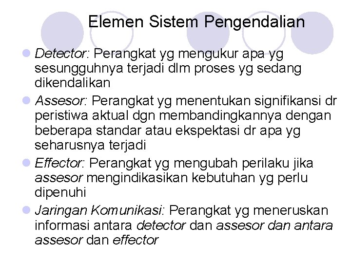 Elemen Sistem Pengendalian l Detector: Perangkat yg mengukur apa yg sesungguhnya terjadi dlm proses