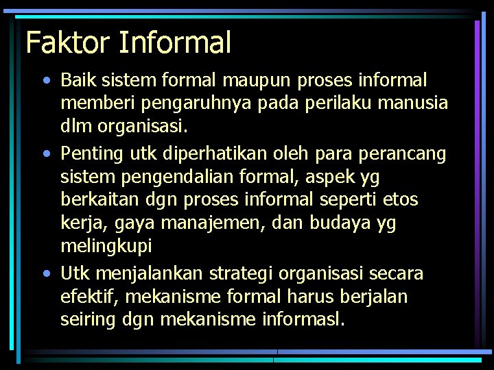 Faktor Informal • Baik sistem formal maupun proses informal memberi pengaruhnya pada perilaku manusia