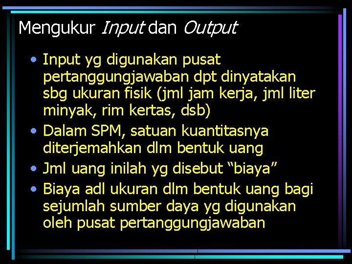 Mengukur Input dan Output • Input yg digunakan pusat pertanggungjawaban dpt dinyatakan sbg ukuran