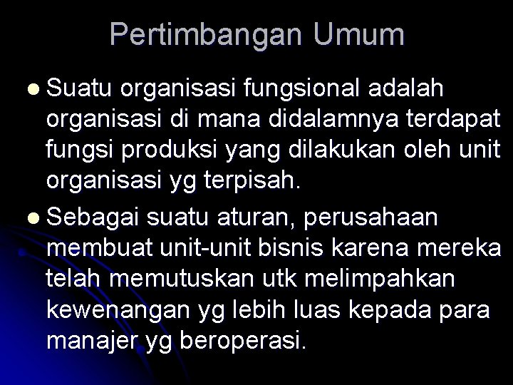 Pertimbangan Umum l Suatu organisasi fungsional adalah organisasi di mana didalamnya terdapat fungsi produksi