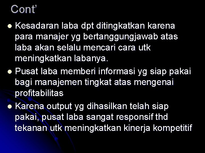 Cont’ Kesadaran laba dpt ditingkatkan karena para manajer yg bertanggungjawab atas laba akan selalu