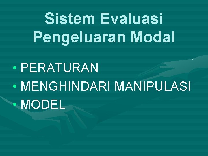 Sistem Evaluasi Pengeluaran Modal • PERATURAN • MENGHINDARI MANIPULASI • MODEL 