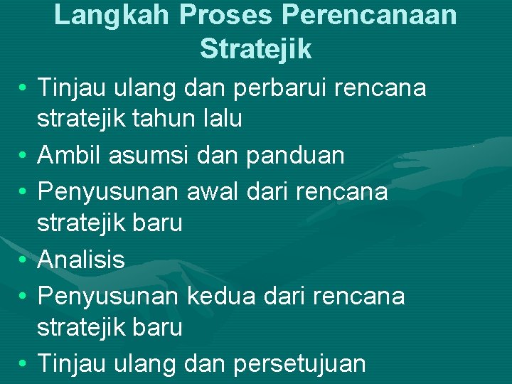 Langkah Proses Perencanaan Stratejik • Tinjau ulang dan perbarui rencana stratejik tahun lalu •