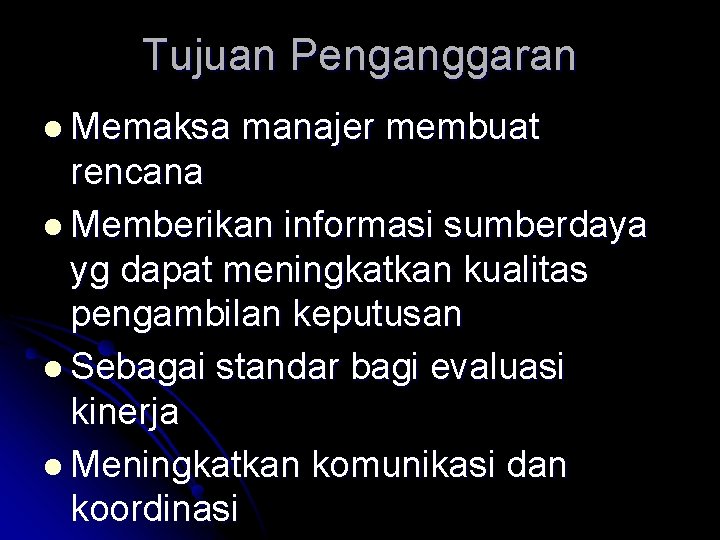 Tujuan Penganggaran l Memaksa manajer membuat rencana l Memberikan informasi sumberdaya yg dapat meningkatkan