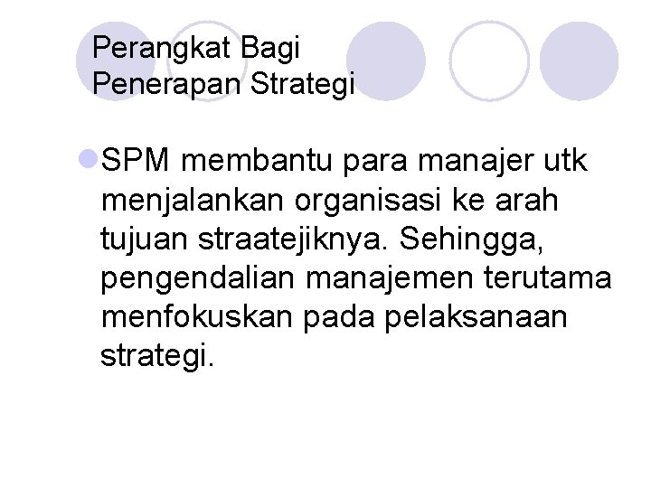 Perangkat Bagi Penerapan Strategi l. SPM membantu para manajer utk menjalankan organisasi ke arah
