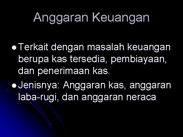 Anggaran Keuangan l Terkait dengan masalah keuangan berupa kas tersedia, pembiayaan, dan penerimaan kas.