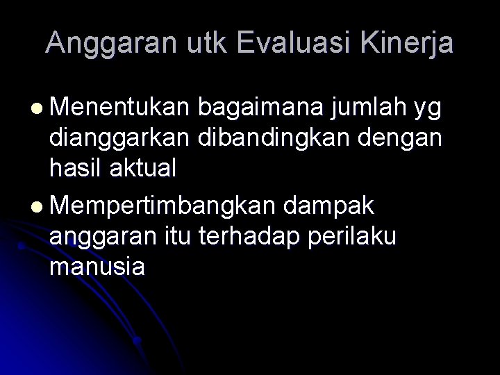 Anggaran utk Evaluasi Kinerja l Menentukan bagaimana jumlah yg dianggarkan dibandingkan dengan hasil aktual