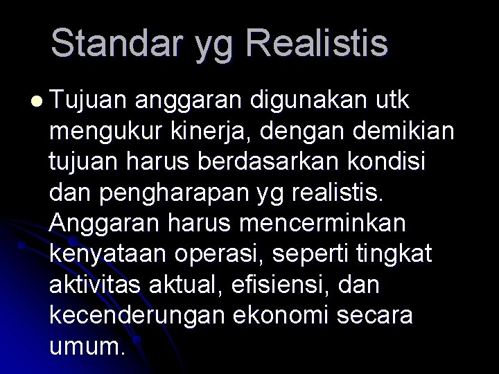 Standar yg Realistis l Tujuan anggaran digunakan utk mengukur kinerja, dengan demikian tujuan harus