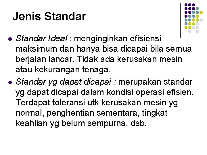 Jenis Standar l l Standar Ideal : menginginkan efisiensi maksimum dan hanya bisa dicapai