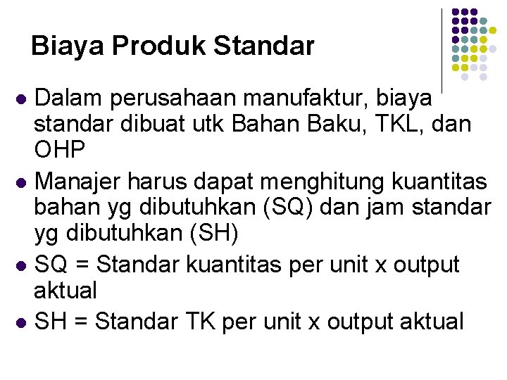 Biaya Produk Standar Dalam perusahaan manufaktur, biaya standar dibuat utk Bahan Baku, TKL, dan