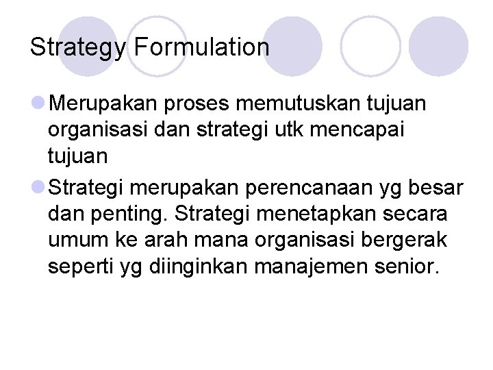 Strategy Formulation l Merupakan proses memutuskan tujuan organisasi dan strategi utk mencapai tujuan l