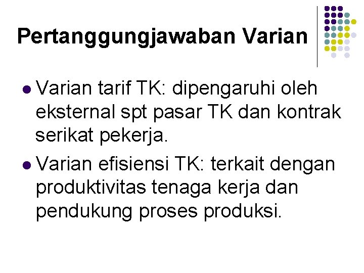 Pertanggungjawaban Varian l Varian tarif TK: dipengaruhi oleh eksternal spt pasar TK dan kontrak