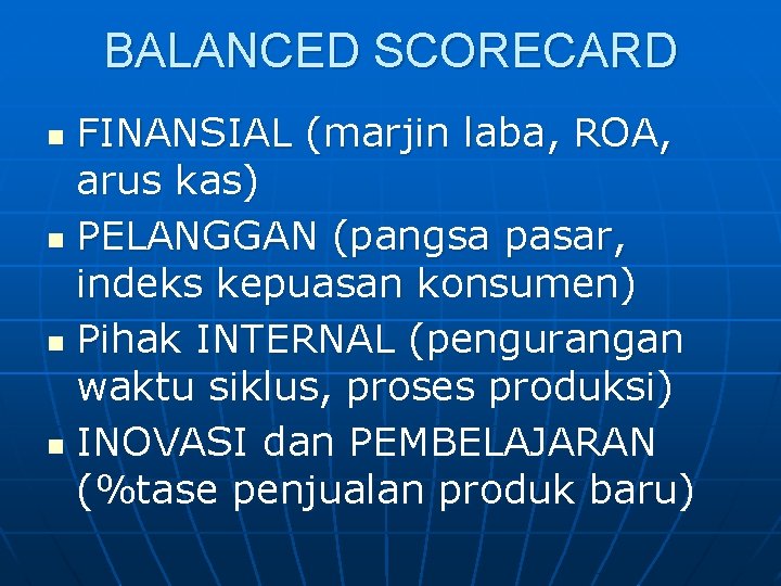 BALANCED SCORECARD FINANSIAL (marjin laba, ROA, arus kas) n PELANGGAN (pangsa pasar, indeks kepuasan