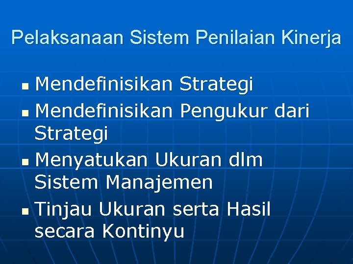 Pelaksanaan Sistem Penilaian Kinerja Mendefinisikan Strategi n Mendefinisikan Pengukur dari Strategi n Menyatukan Ukuran