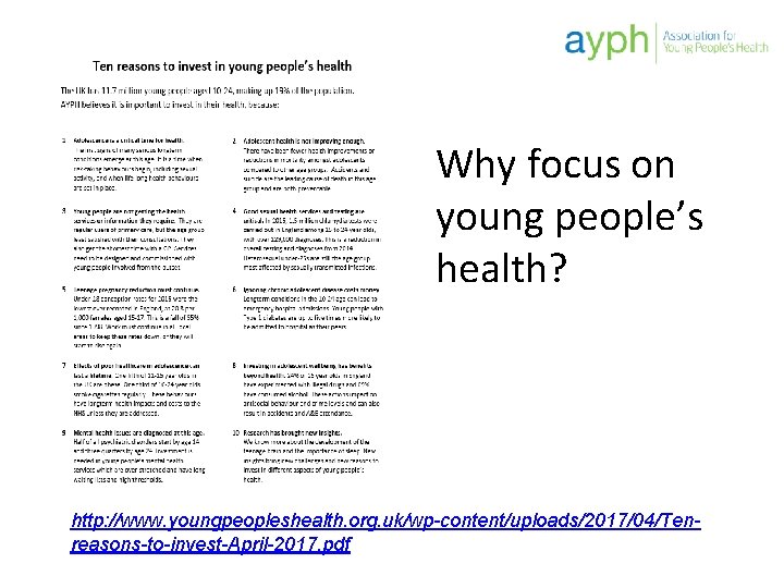 Why focus on young people’s health? http: //www. youngpeopleshealth. org. uk/wp-content/uploads/2017/04/Tenreasons-to-invest-April-2017. pdf 