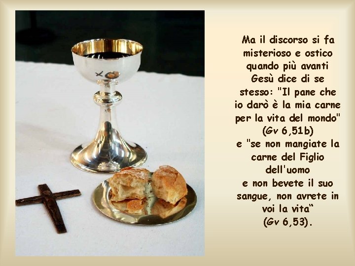 Ma il discorso si fa misterioso e ostico quando più avanti Gesù dice di