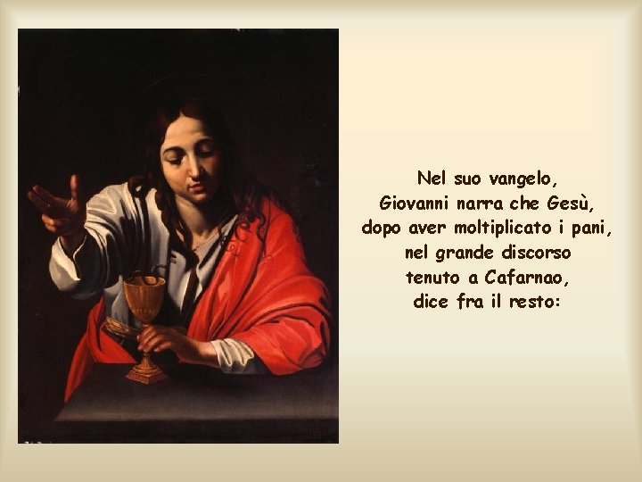 Nel suo vangelo, Giovanni narra che Gesù, dopo aver moltiplicato i pani, nel grande