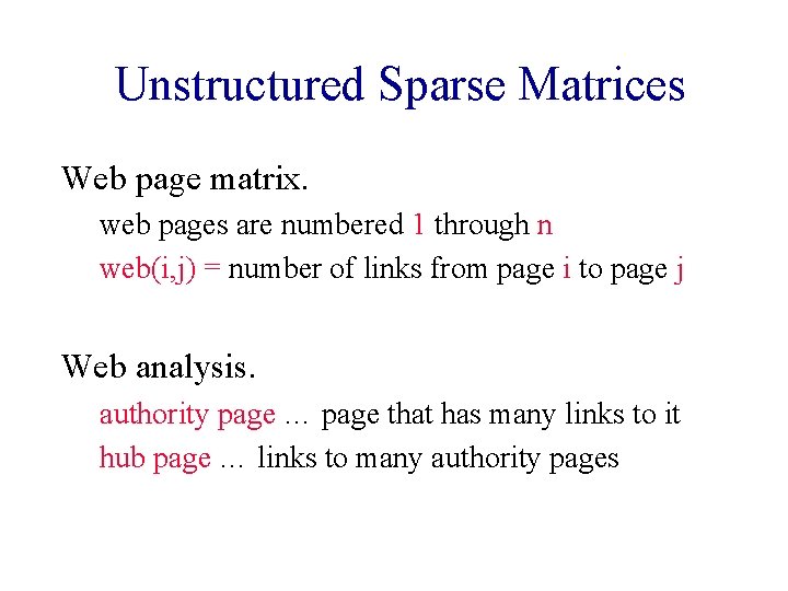 Unstructured Sparse Matrices Web page matrix. web pages are numbered 1 through n web(i,