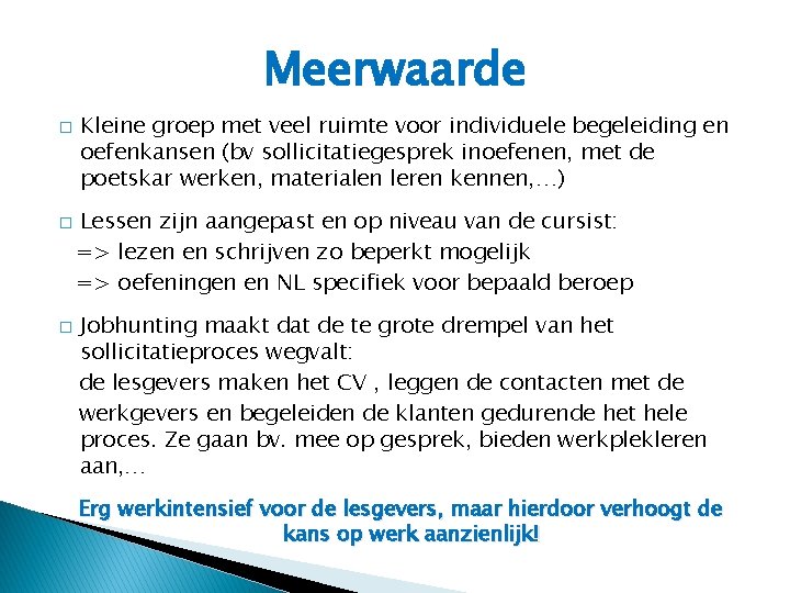 Meerwaarde � � � Kleine groep met veel ruimte voor individuele begeleiding en oefenkansen