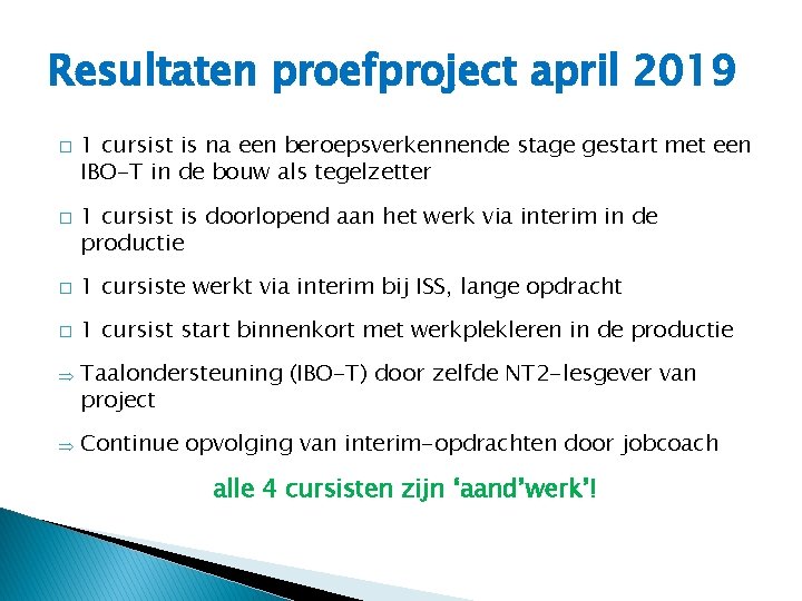 Resultaten proefproject april 2019 � � 1 cursist is na een beroepsverkennende stage gestart