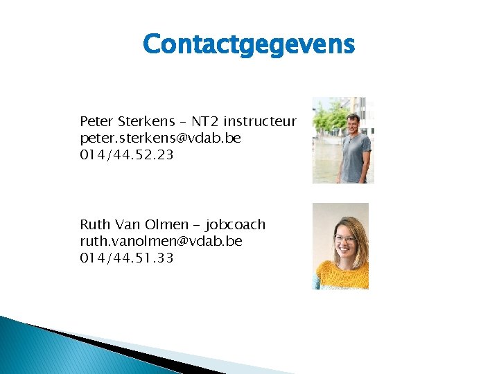 Contactgegevens Peter Sterkens – NT 2 instructeur peter. sterkens@vdab. be 014/44. 52. 23 Ruth